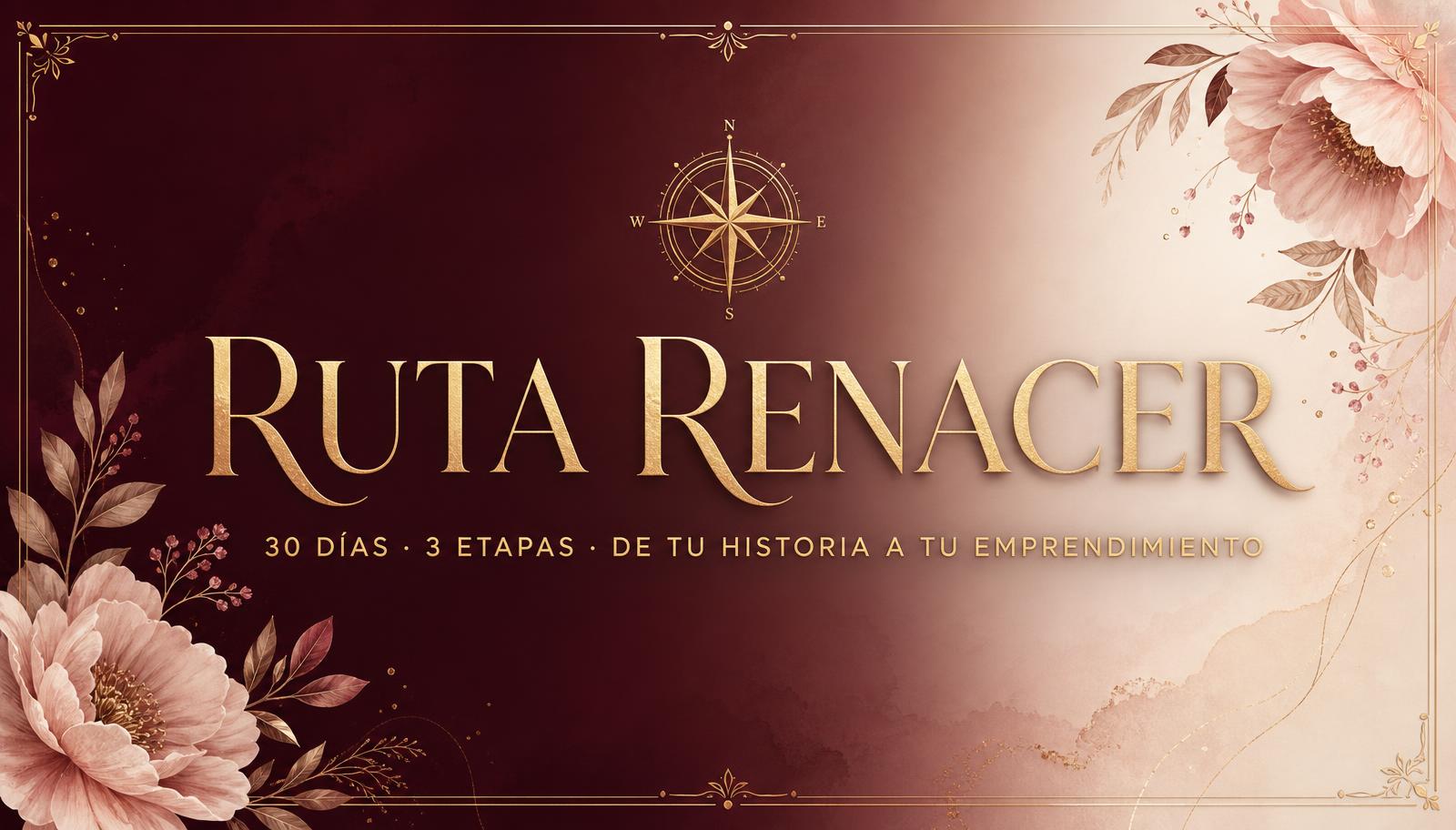 Ruta Renacer — 30 días, 3 etapas: de tu historia a tu emprendimiento